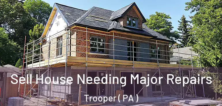 Sell House Needing Major Repairs Trooper ( PA )