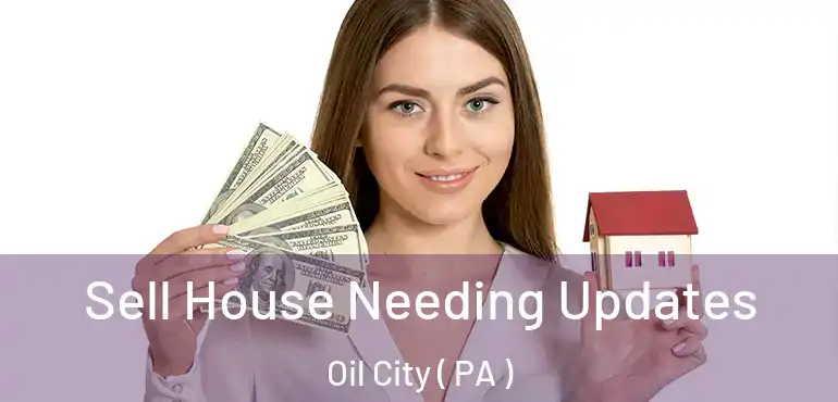  Sell House Needing Updates Oil City ( PA )