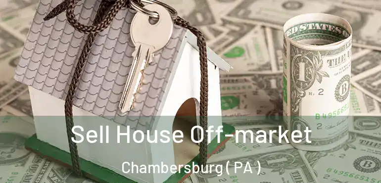  Sell House Off-market Chambersburg ( PA )