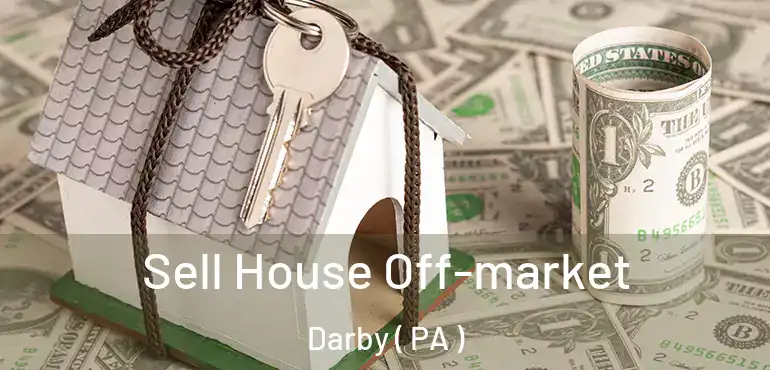  Sell House Off-market Darby ( PA )