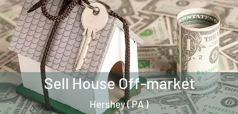  Sell House Off-market Hershey ( PA )