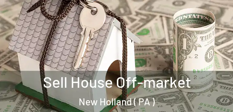  Sell House Off-market New Holland ( PA )