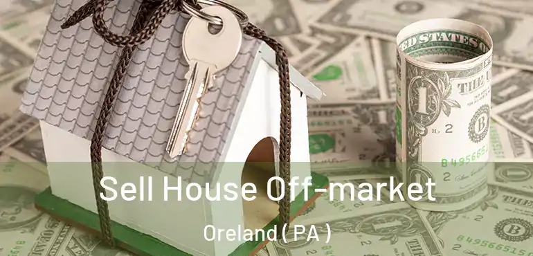  Sell House Off-market Oreland ( PA )