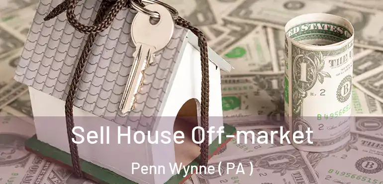  Sell House Off-market Penn Wynne ( PA )