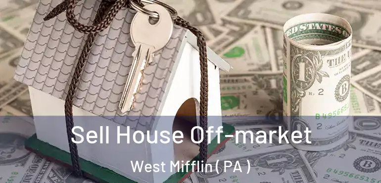  Sell House Off-market West Mifflin ( PA )