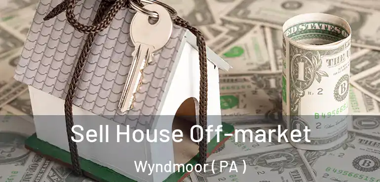  Sell House Off-market Wyndmoor ( PA )