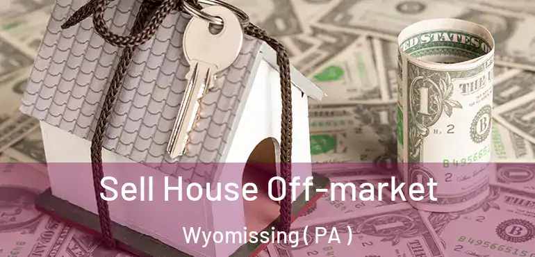  Sell House Off-market Wyomissing ( PA )