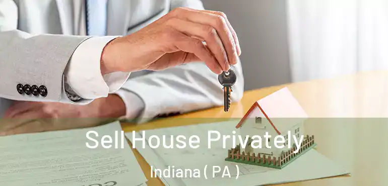  Sell House Privately Indiana ( PA )