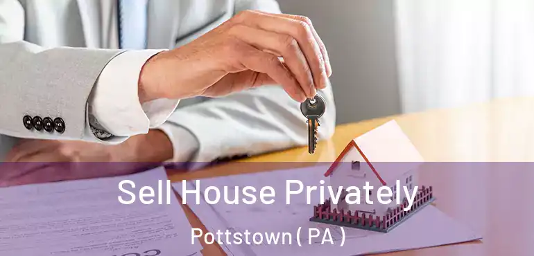 Sell House Privately Pottstown ( PA )