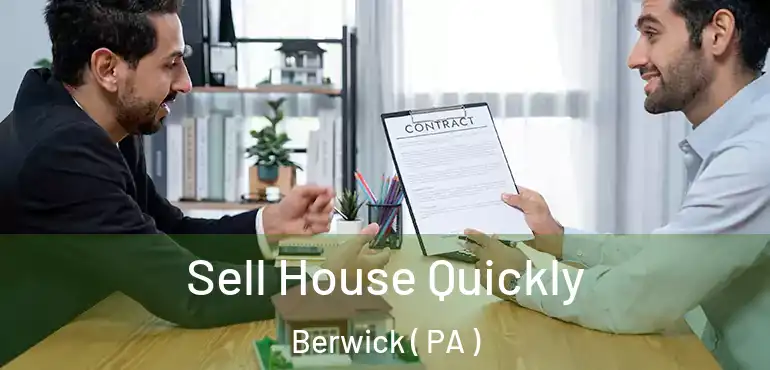  Sell House Quickly Berwick ( PA )