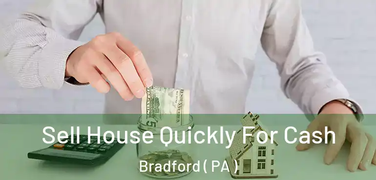  Sell House Quickly For Cash Bradford ( PA )