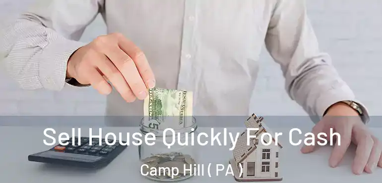  Sell House Quickly For Cash Camp Hill ( PA )