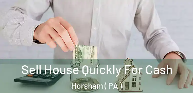  Sell House Quickly For Cash Horsham ( PA )