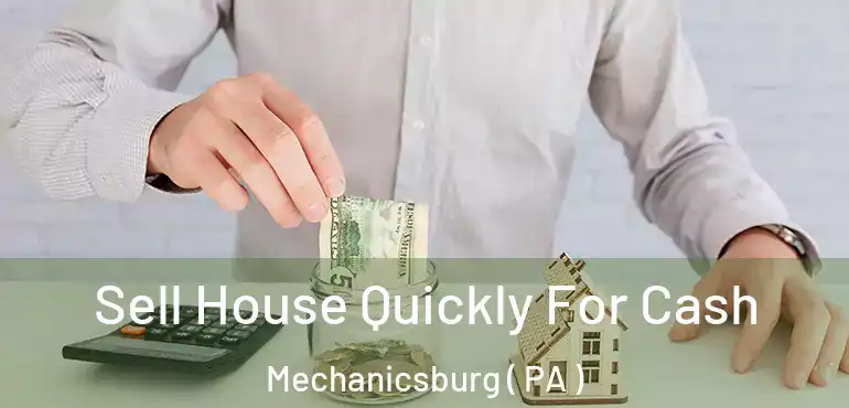  Sell House Quickly For Cash Mechanicsburg ( PA )