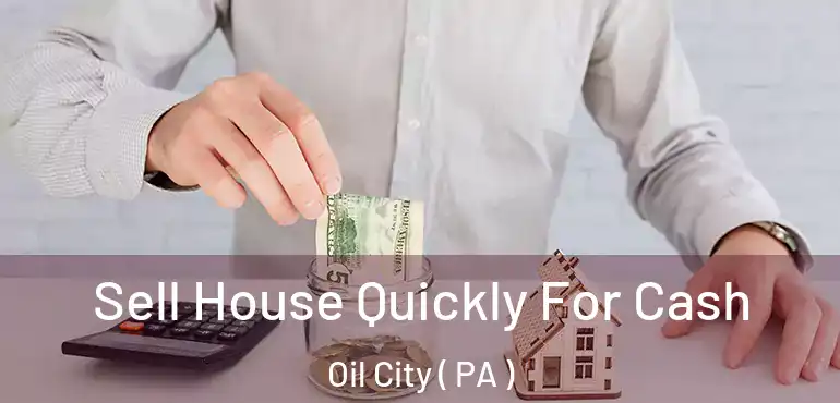  Sell House Quickly For Cash Oil City ( PA )