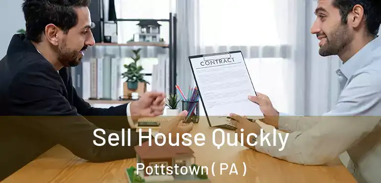  Sell House Quickly Pottstown ( PA )