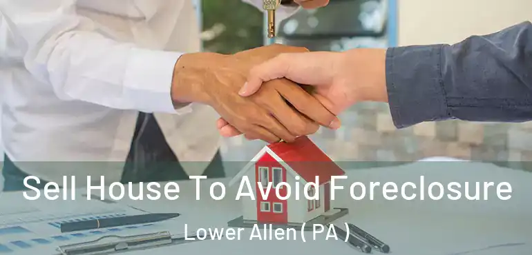  Sell House To Avoid Foreclosure Lower Allen ( PA )