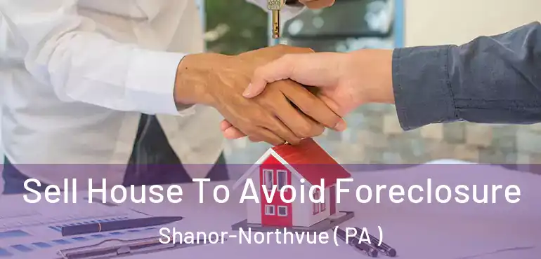  Sell House To Avoid Foreclosure Shanor-Northvue ( PA )