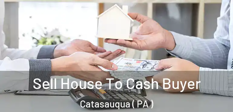  Sell House To Cash Buyer Catasauqua ( PA )