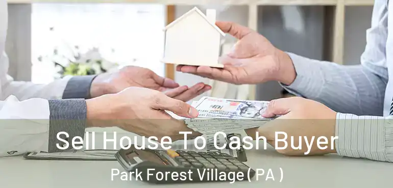  Sell House To Cash Buyer Park Forest Village ( PA )