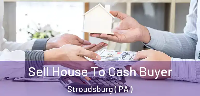  Sell House To Cash Buyer Stroudsburg ( PA )