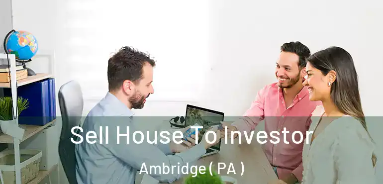  Sell House To Investor Ambridge ( PA )
