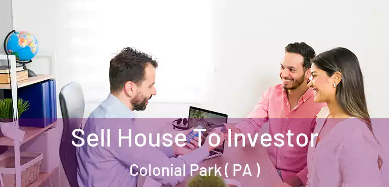  Sell House To Investor Colonial Park ( PA )