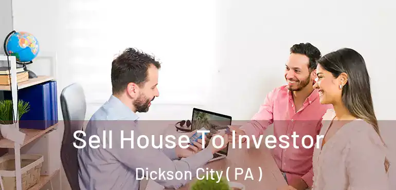 Sell House To Investor Dickson City ( PA )