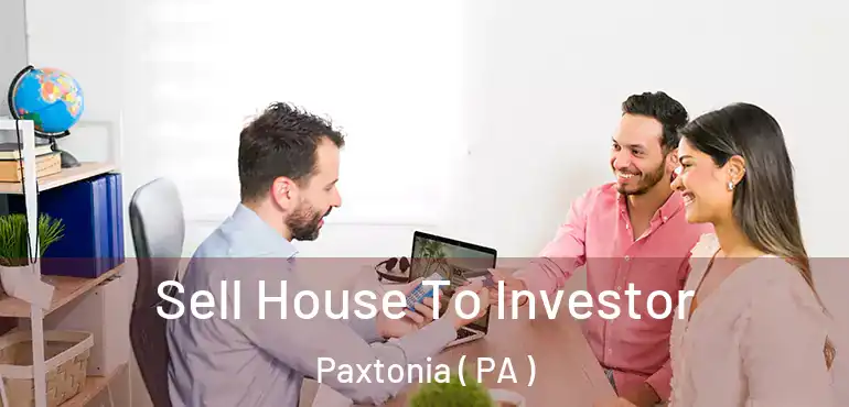  Sell House To Investor Paxtonia ( PA )