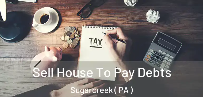  Sell House To Pay Debts Sugarcreek ( PA )