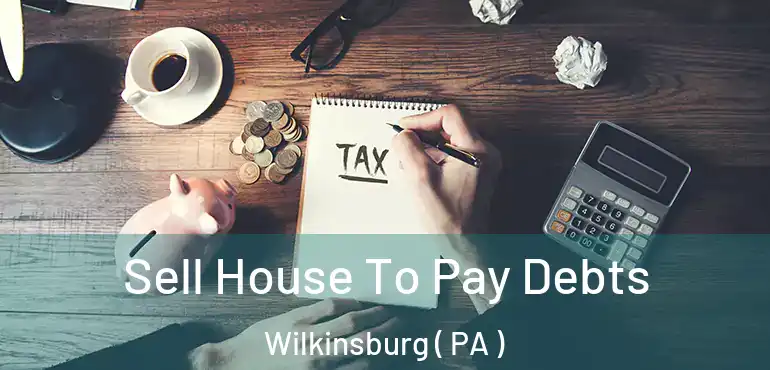  Sell House To Pay Debts Wilkinsburg ( PA )