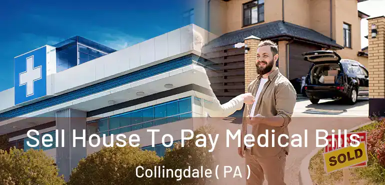  Sell House To Pay Medical Bills Collingdale ( PA )