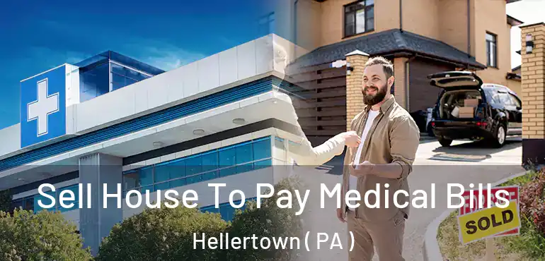  Sell House To Pay Medical Bills Hellertown ( PA )