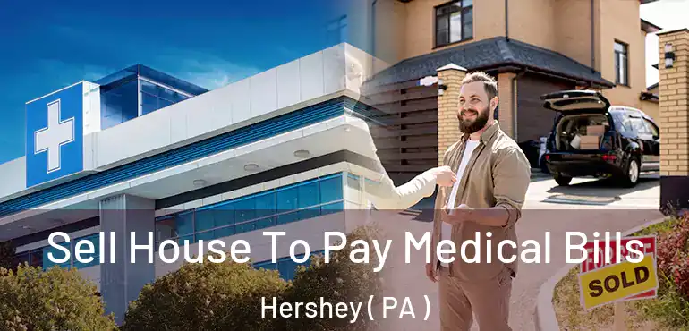  Sell House To Pay Medical Bills Hershey ( PA )