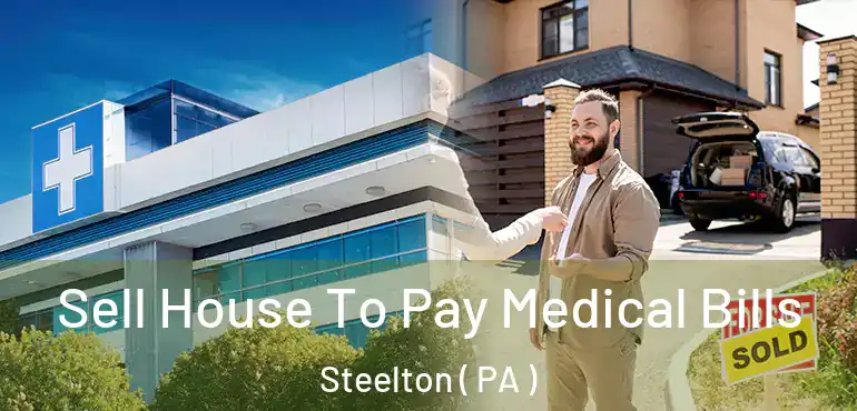  Sell House To Pay Medical Bills Steelton ( PA )