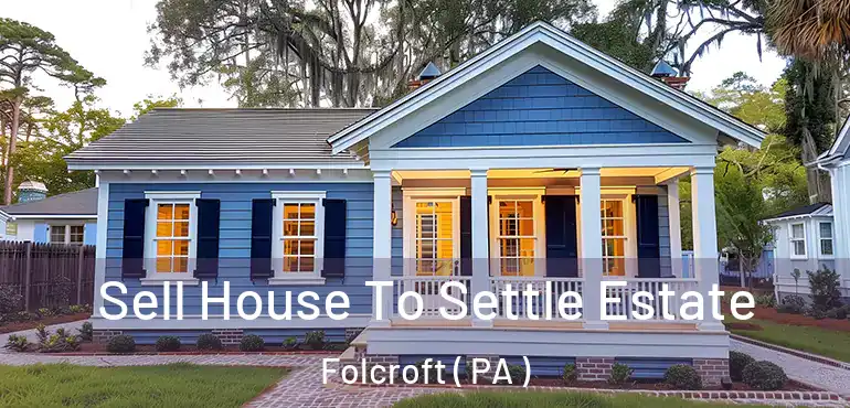  Sell House To Settle Estate Folcroft ( PA )