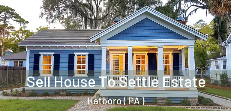  Sell House To Settle Estate Hatboro ( PA )