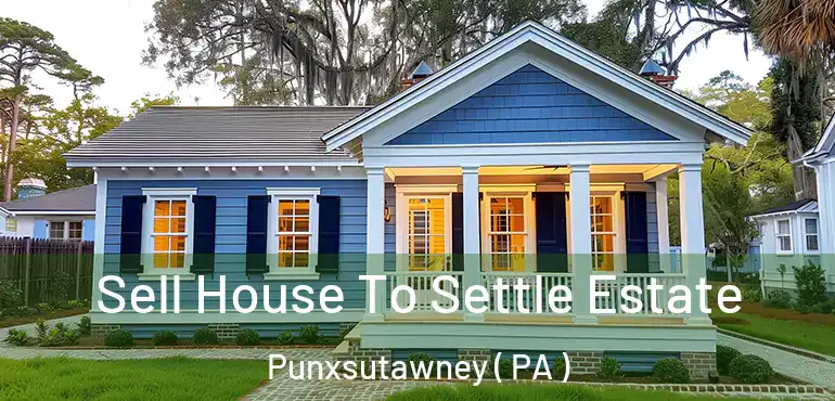  Sell House To Settle Estate Punxsutawney ( PA )