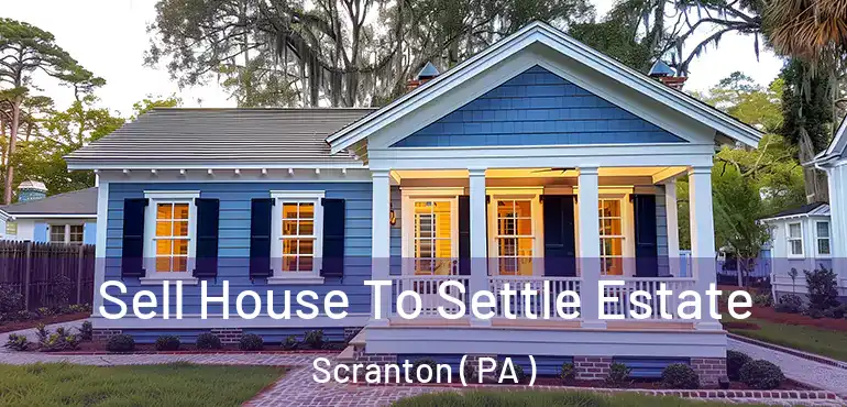  Sell House To Settle Estate Scranton ( PA )
