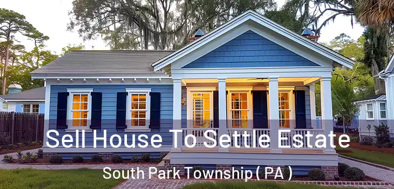  Sell House To Settle Estate South Park Township ( PA )