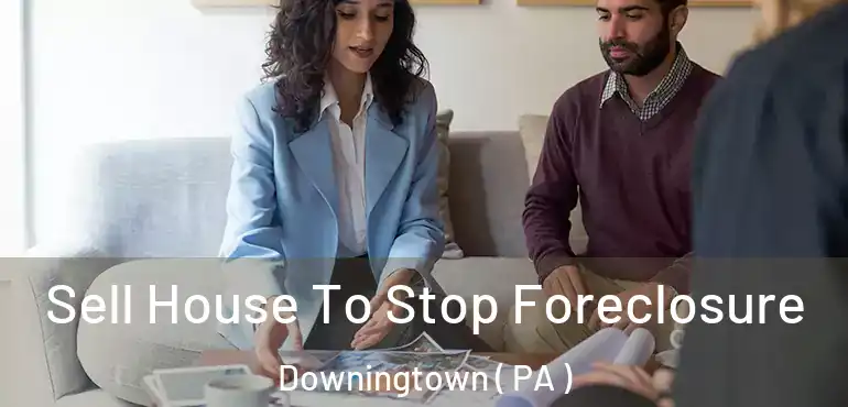  Sell House To Stop Foreclosure Downingtown ( PA )