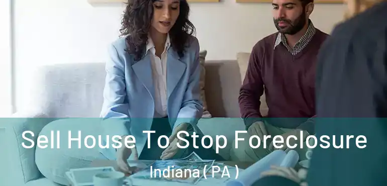  Sell House To Stop Foreclosure Indiana ( PA )