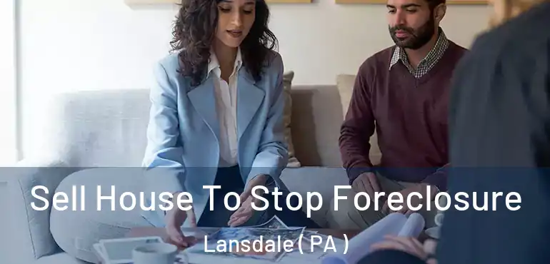  Sell House To Stop Foreclosure Lansdale ( PA )