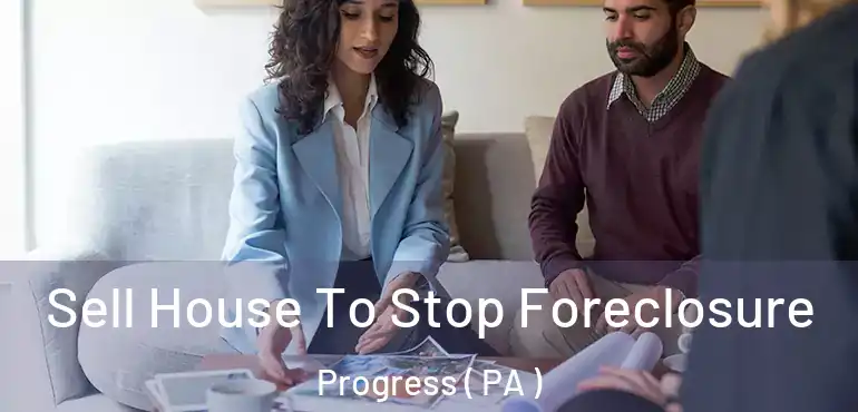  Sell House To Stop Foreclosure Progress ( PA )