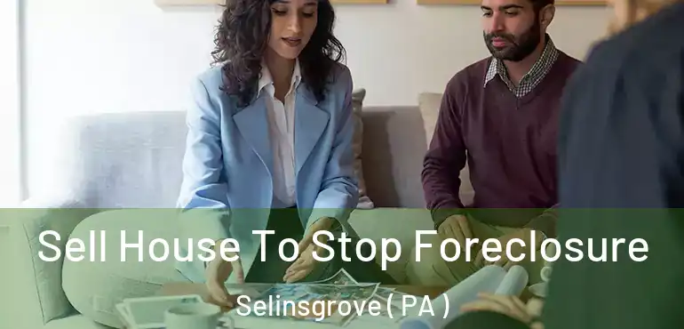  Sell House To Stop Foreclosure Selinsgrove ( PA )