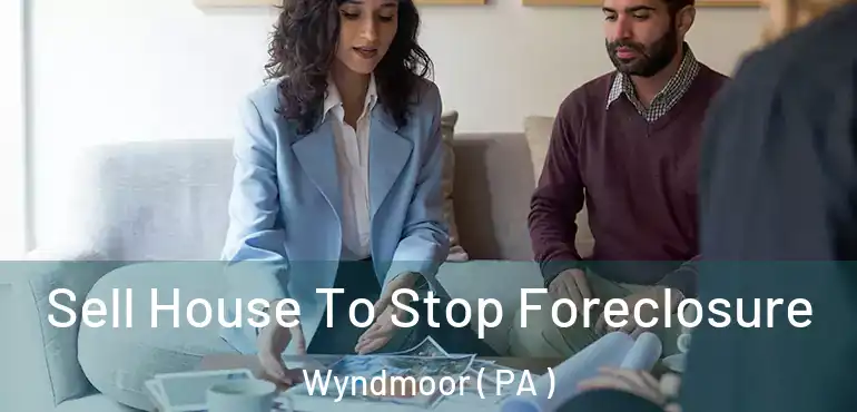  Sell House To Stop Foreclosure Wyndmoor ( PA )
