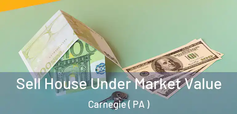  Sell House Under Market Value Carnegie ( PA )
