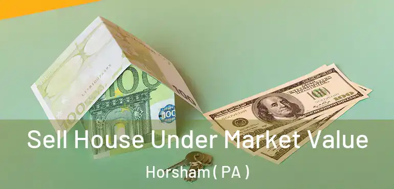 Sell House Under Market Value Horsham ( PA )