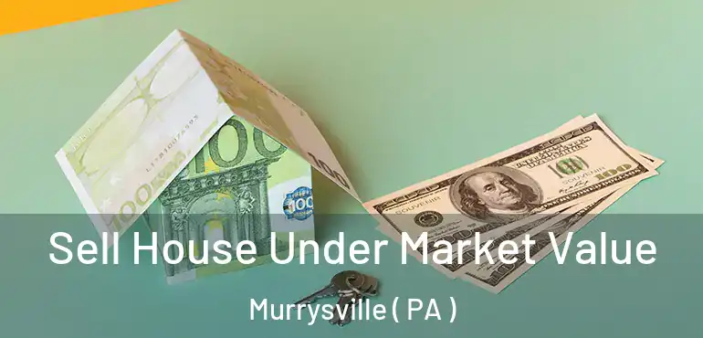  Sell House Under Market Value Murrysville ( PA )