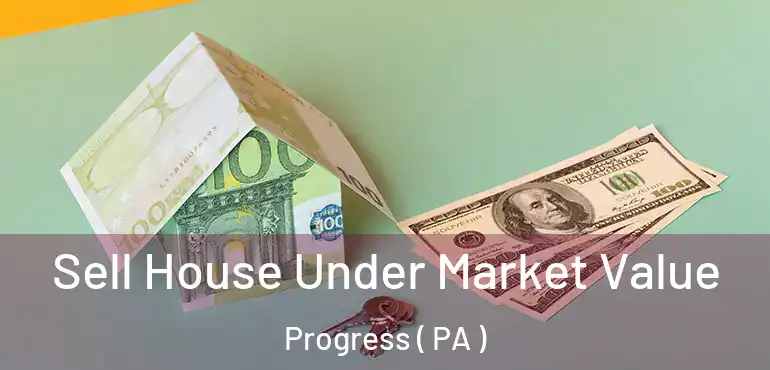  Sell House Under Market Value Progress ( PA )